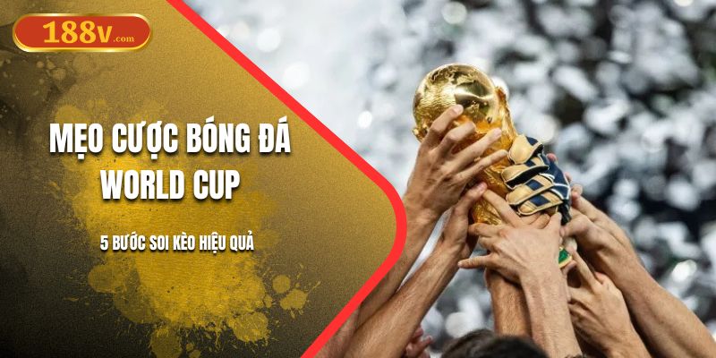 Mẹo Cược Bóng Đá World Cup | Soi Kèo 188V Siêu Hấp Dẫn