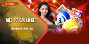 Mẹo Soi Cầu Lô Kép | Bí Quyết Chọn Cặp Số Vàng