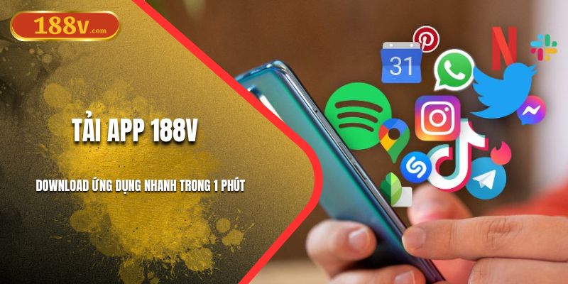 Tải App 188V - Download Nhanh Trong 1 Phút