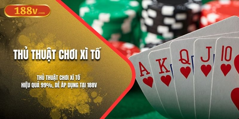 Thủ Thuật Chơi Xì Tố 188V | Nghệ Thuật Tố Bài Cao Thủ